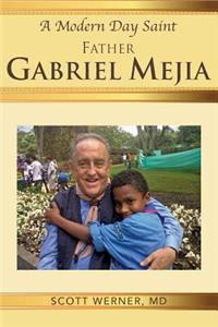 Modern Day Saint - Father Gabriel Mejia