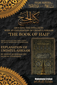 Arousing the Intellects with an Explanation of Umdatul Ahkaam Book of Hajj