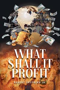 What Shall It Profit