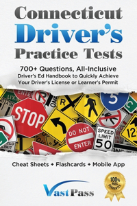 Connecticut Driver's Practice Tests: 700+ Questions, All-Inclusive Driver's Ed Handbook to Quickly achieve your Driver's License or Learner's Permit (Cheat Sheets + Digital Flashcards +