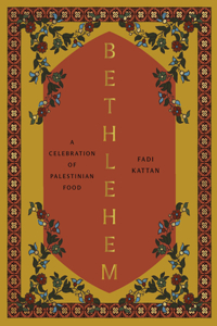 Bethlehem: A Celebration of Palestinian Food