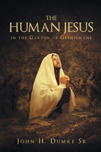 Human Jesus in the Garden of Gethsemane
