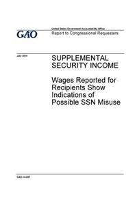 Supplemental security income, wages reported for recipients show indications of possible SSN missue