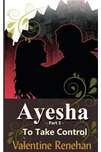 'Ayesha' To Take Control