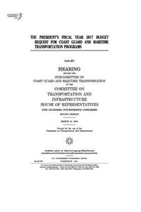 President's fiscal year 2017 budget request for Coast Guard and maritime transportation programs
