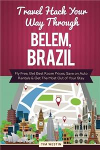 Travel Hack Your Way Through Belem, Brazil: Fly Free, Get Best Room Prices, Save on Auto Rentals & Get the Most Out of Your Stay
