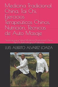 Medicina Tradicional China, Tai Chi, Ejercicios Terape?ticos Chinos, Nutrici?n, T?cnicas de Auto Masaje