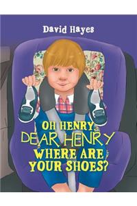 Oh Henry, Dear Henry Where Are Your Shoes?