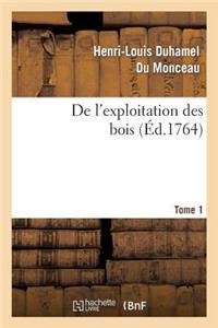de l'Exploitation Des Bois, Ou Moyens de Tirer Un Parti Avantageux Des Taillis. T.1