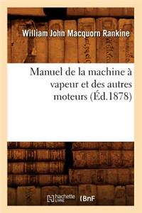 Manuel de la Machine À Vapeur Et Des Autres Moteurs (Éd.1878)