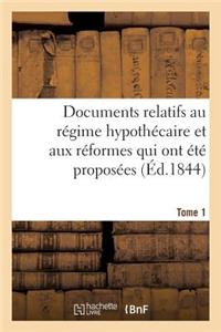 Documents Relatifs Au Régime Hypothécaire Et Aux Réformes Qui Ont Été Proposées. Tome 1