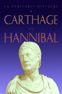 Veritable Histoire de Carthage Et d'Hannibal