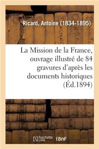 Mission de la France, Ouvrage Illustré de 84 Gravures d'Après Les Documents Historiques