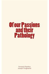 Of our Passions and their Pathology