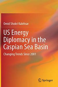 Us Energy Diplomacy in the Caspian Sea Basin