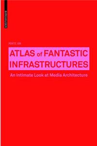 Atlas of Fantastic Infrastructures