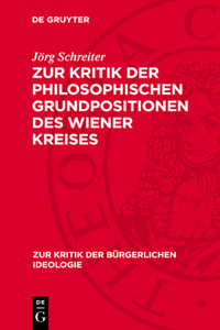 Zur Kritik Der Philosophischen Grundpositionen Des Wiener Kreises