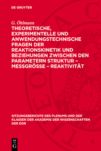 Theoretische, Experimentelle Und Anwendungstechnische Fragen Der Reaktionskinetik Und Beziehungen Zwischen Den Parametern Struktur - Meßgröße - Reaktivität