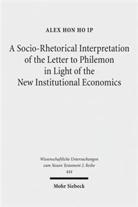 A Socio-Rhetorical Interpretation of the Letter to Philemon in Light of the New Institutional Economics: An Exhortation to Transform a Master-Slave Economic Relationship Into a Brotherly Loving Relationship