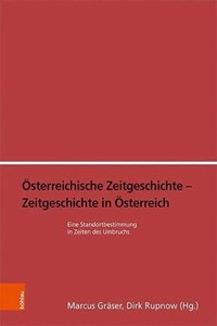 Osterreichische Zeitgeschichte - Zeitgeschichte in Osterreich: Eine Standortbestimmung in Zeiten Des Umbruchs