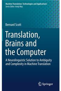 Translation, Brains and the Computer: A Neurolinguistic Solution to Ambiguity and Complexity in Machine Translation