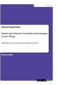 Macht und ethische Grenzüberschreitungen in der Pflege