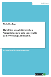 Handlöten von elektronischen Widerständen auf eine Leiterplatte (Unterweisung Elektriker