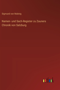 Namen- und Sach-Register zu Zauners Chronik von Salzburg