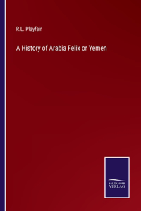History of Arabia Felix or Yemen