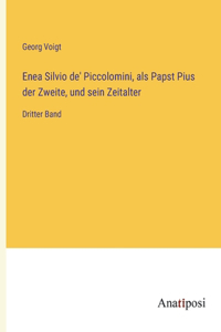 Enea Silvio de' Piccolomini, als Papst Pius der Zweite, und sein Zeitalter