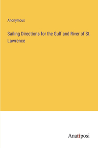 Sailing Directions for the Gulf and River of St. Lawrence