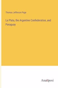 La Plata, the Argentine Confederation, and Paraguay