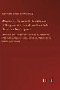 Mémoire sur les coquilles fossiles des mollusques terrestres et fluviatiles de la classe des Trachélipodes