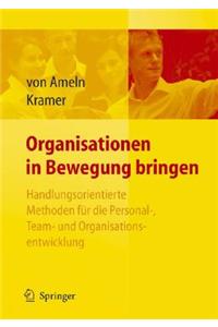 Organisationen in Bewegung Bringen - Handlungsorientierte Methoden Fur Die Personal-, Team- Und Organisationsentwicklung