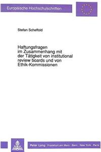 Haftungsfragen im Zusammenhang mit der Taetigkeit von institutional review boards und von Ethik-Kommissionen