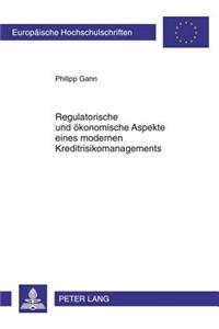Regulatorische Und Oekonomische Aspekte Eines Modernen Kreditrisikomanagements