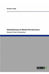 Selected Essays on Market Microstructure