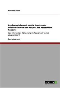 Psychologische und soziale Aspekte der Personalauswahl am Beispiel des Assessment Centers