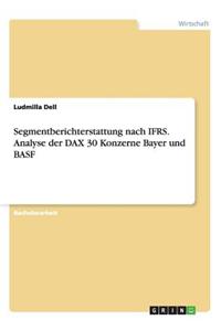 Segmentberichterstattung nach IFRS. Analyse der DAX 30 Konzerne Bayer und BASF