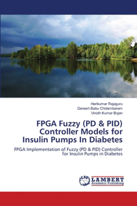 FPGA Fuzzy (PD & PID) Controller Models for Insulin Pumps In Diabetes