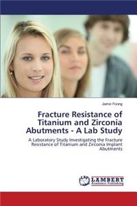 Fracture Resistance of Titanium and Zirconia Abutments - A Lab Study