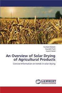 Overview of Solar Drying of Agricultural Products