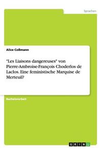 Les Liaisons dangereuses von Pierre-Ambroise-François Choderlos de Laclos. Eine feministische Marquise de Merteuil?