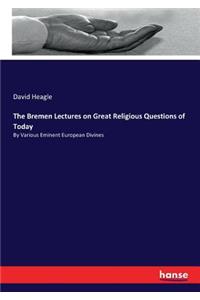 Bremen Lectures on Great Religious Questions of Today