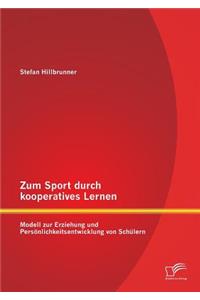 Zum Sport durch kooperatives Lernen - Modell zur Erziehung und Persönlichkeitsentwicklung von Schülern