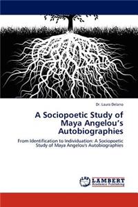 Sociopoetic Study of Maya Angelou's Autobiographies