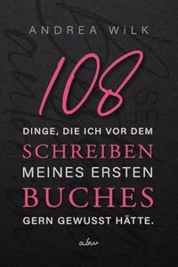 108 Dinge, die ich vor dem Schreiben meines ersten Buches gern gewusst hatte.