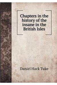 Chapters in the History of the Insane in the British Isles