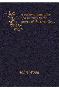 A Personal Narrative of a Journey to the Source of the River Oxus