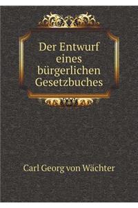 Der Entwurf Eines Bürgerlichen Gesetzbuches
